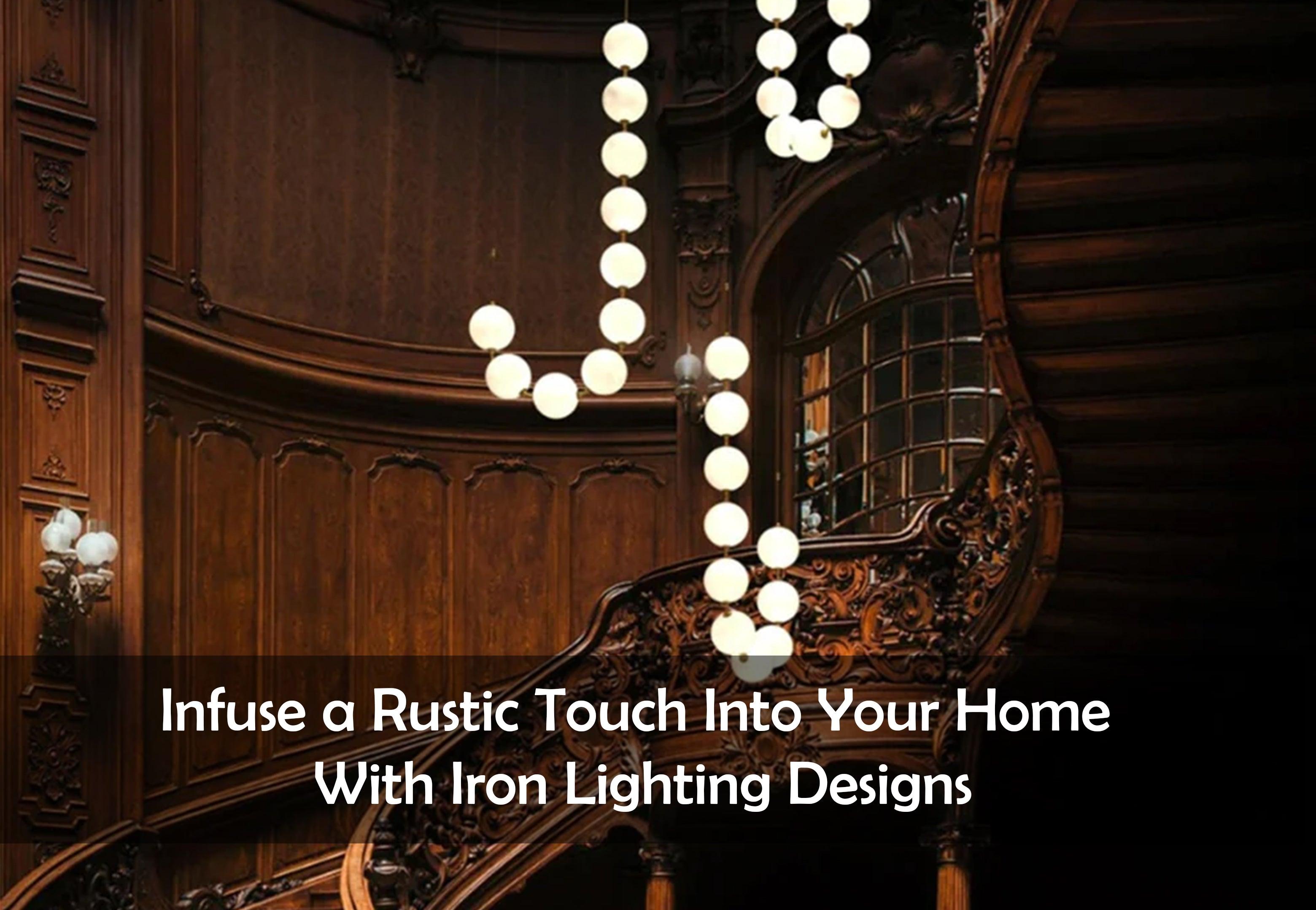 Infuse a Rustic Touch Into Your Home With Iron Lighting Designs - Ankur Lighting